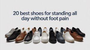 Read more about the article 20 Best Shoes for Standing All Day Without Foot Pain