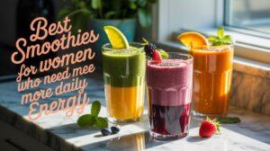 Read more about the article Best Smoothies for Women Who Need More Daily Energy